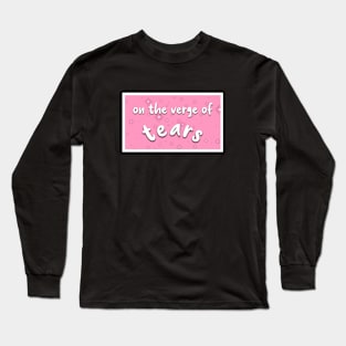 On the verge of tears Long Sleeve T-Shirt